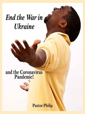 cover image of End the War in Ukraine and the Coronavirus Pandemic!
